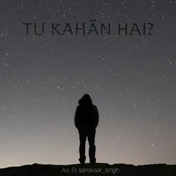 Tu Kahan Hai (feat. Sanskaar Singh)